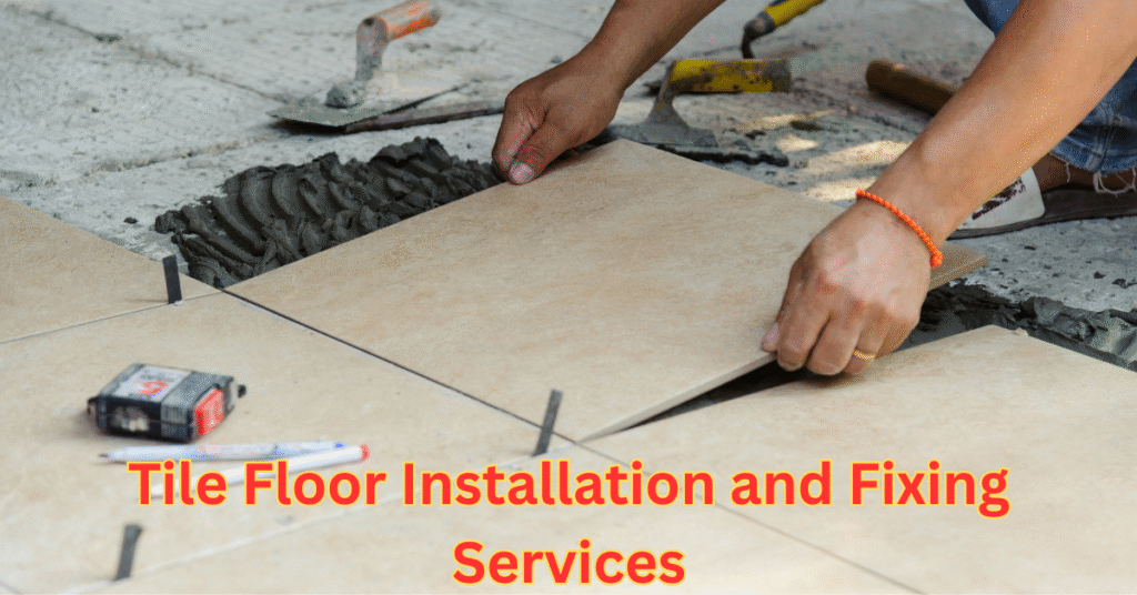 Tile Floor Installation and Fixing Services